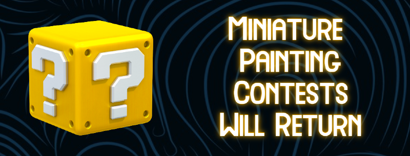 Yellow question mark covered box, beside glowing text "Miniature Painting Contests Will Return" on a dark swirling background